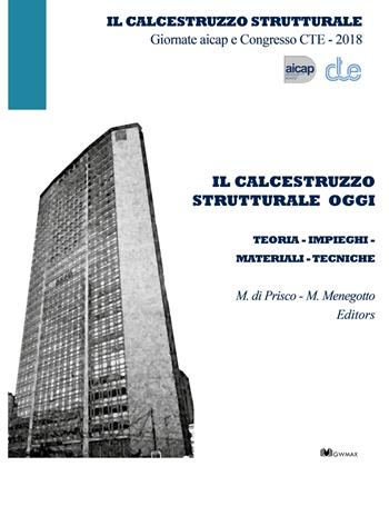 Il calcestruzzo strutturale oggi. Teoria impieghi materiali tecniche - Marco Di Prisco, Marco Menegotto - Libro GWMAX 2019 | Libraccio.it