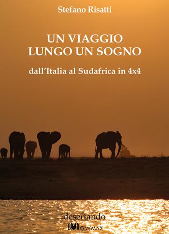 Un viaggio lungo un sogno dall'Italia al Sudafrica in 4x4 - Stefano Risatti - Libro GWMAX 2020, Desertando | Libraccio.it