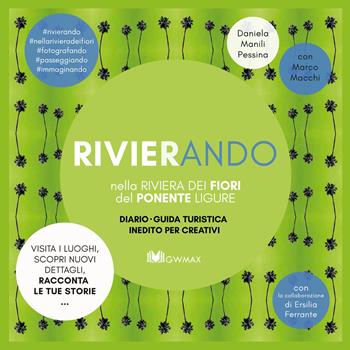 Rivierando. Nella riviera dei fiori del ponente ligure. Ediz. illustrata - Daniela Manili Pessina, Marco Macchi - Libro GWMAX 2020 | Libraccio.it