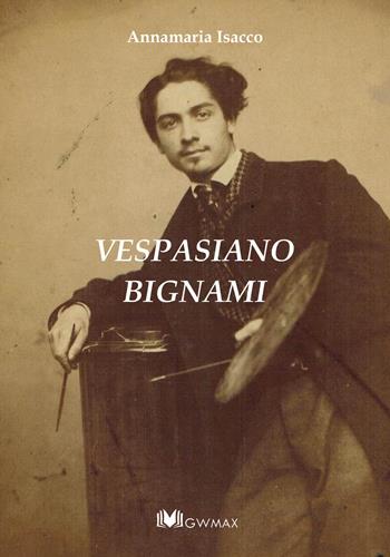 Vespasiano Bignami. Opere - Annamaria Isacco - Libro GWMAX 2021 | Libraccio.it