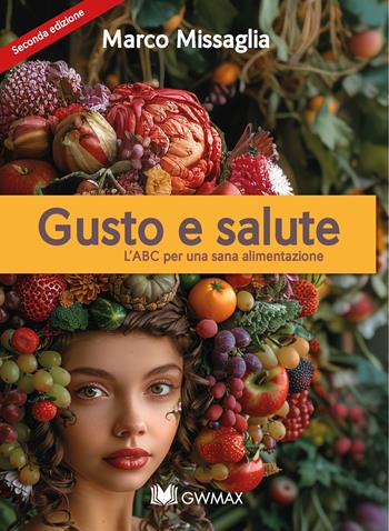 Gusto & salute. L'ABC per una sana alimentazione. Nuova ediz. - Marco Missaglia - Libro GWMAX 2024 | Libraccio.it