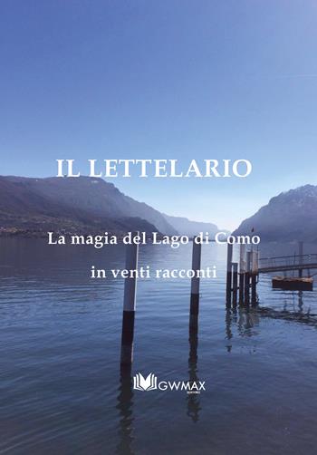 Il letteLario. La magia del lago di Como in venti racconti  - Libro GWMAX 2022 | Libraccio.it
