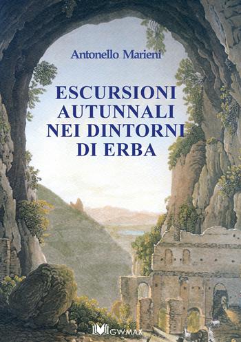 Escursioni autunnali nei dintorni di Erba. Descritte nel 1872 da Pier Ambrogio Curti - Antonello Marieni - Libro GWMAX 2022 | Libraccio.it