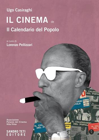 Il cinema de Il Calendario del Popolo - Ugo Casiraghi - Libro Sandro Teti Editore 2020, Historos | Libraccio.it