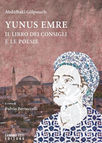 Yunus Emre. Il libro dei consigli e le poesie - Abdülbaki Gölpinarli - Libro Sandro Teti Editore 2025, Zig Zag | Libraccio.it