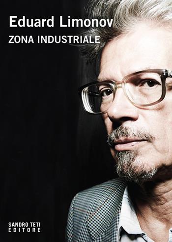Zona industriale - Eduard Limonov - Libro Sandro Teti Editore 2018, Zig Zag | Libraccio.it