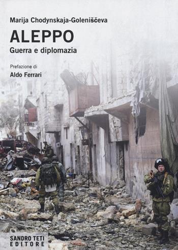 Aleppo. Guerra e diplomazia - Marija Chodynskaya-Golenishceva - Libro Sandro Teti Editore 2018, Historos | Libraccio.it