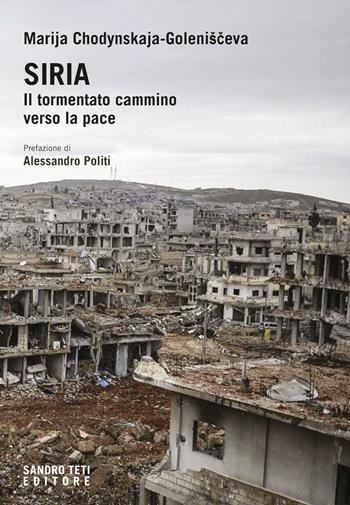 Siria. Il tormentato cammino verso la pace - Marija Chodynskaya-Golenishceva - Libro Sandro Teti Editore 2020, Historos | Libraccio.it