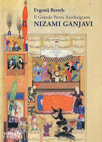 Il grande poeta azerbaigiano Nizami Ganjavi - Evgenij Bertels - Libro Sandro Teti Editore 2020, Historos | Libraccio.it