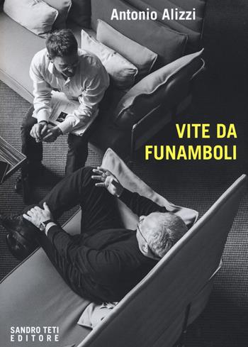 Vite da funamboli - Antonio Alizzi - Libro Sandro Teti Editore 2019, Historos | Libraccio.it