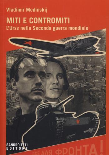 Miti e contromiti. l'Urss nella Seconda guerra mondiale - Vladimir Medinsky - Libro Sandro Teti Editore 2020, Historos | Libraccio.it