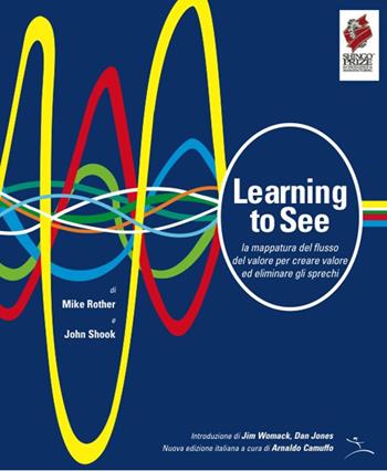 Learning to see. La mappatura del flusso del valore per creare valore ed eliminare gli sprechi - Mike Rother, John Shook - Libro Istituto Lean Management 2017 | Libraccio.it