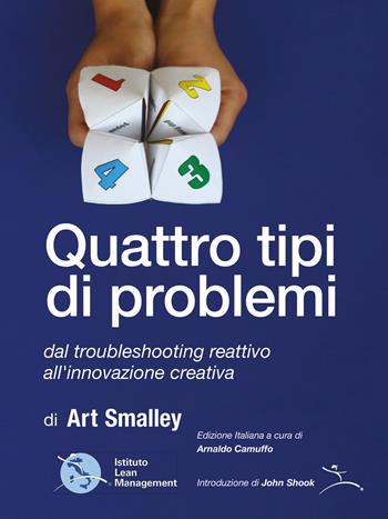 Quattro tipi di problemi. Dal troubleshooting reattivo all'innovazione creativa  - Libro Istituto Lean Management 2021 | Libraccio.it