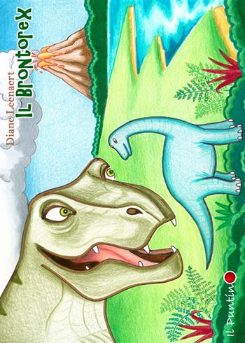 Il brontorex. Ediz. illustrata - Diane Leenaert - Libro Editrice Il Puntino 2017, Prime letture | Libraccio.it