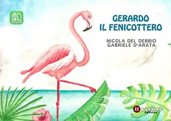 Gerardo il fenicottero - Nicola Del Debbio - Libro Editrice Il Puntino 2021, Prime letture | Libraccio.it