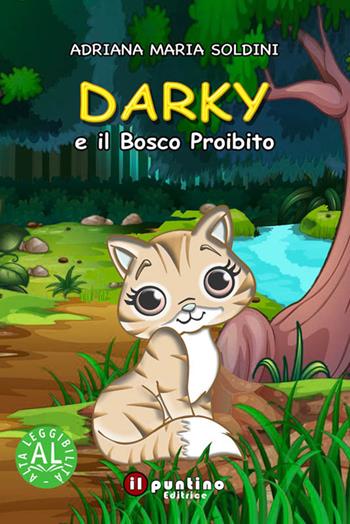 Darky e il Bosco Proibito - Adriana Maria Soldini - Libro Editrice Il Puntino 2021 | Libraccio.it