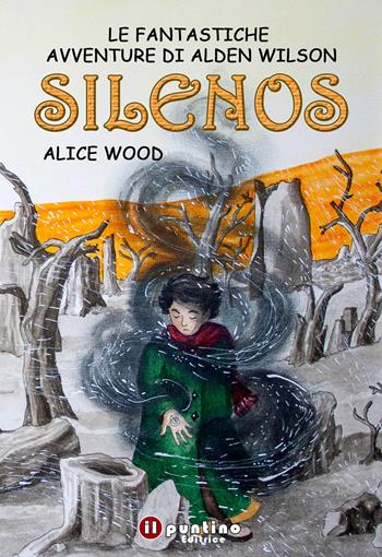 Silenos. Le fantastiche avventure di Alden Wilson - Alice Wood - Libro Editrice Il Puntino 2021, Fantasy | Libraccio.it