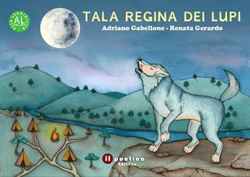 Tala regina dei lupi. Ediz. ad alta leggibilità - Adriano Gabellone - Libro Editrice Il Puntino 2022, Prime letture | Libraccio.it