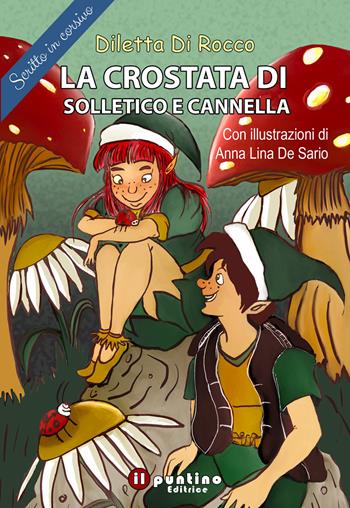La crostata di Solletico e Cannella - Diletta Di Rocco - Libro Editrice Il Puntino 2023 | Libraccio.it