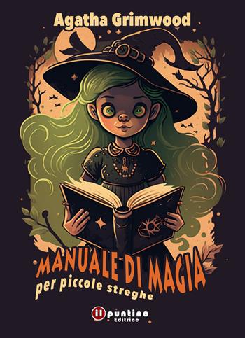 Manuale di magia per piccole streghe - Agatha Grimwood - Libro Editrice Il Puntino 2023, Mezzanotte | Libraccio.it