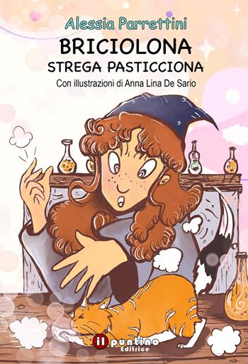 Briciolona strega pasticciona - Alessia Parrettini - Libro Editrice Il Puntino 2023, Fantasy | Libraccio.it
