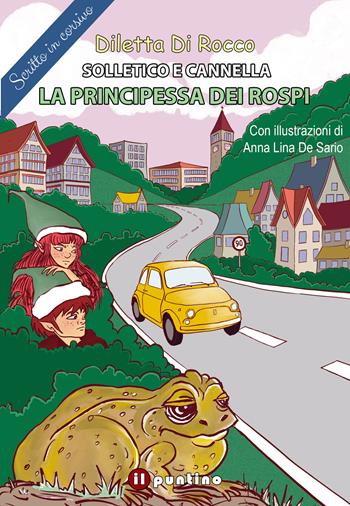 La principessa dei rospi. Solletico e Cannella - Diletta Di Rocco - Libro Editrice Il Puntino 2024 | Libraccio.it