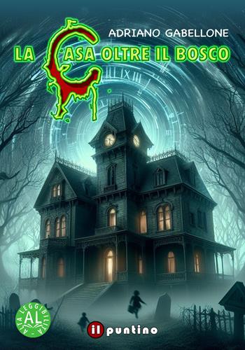 La casa oltre il bosco - Adriano Gabellone - Libro Editrice Il Puntino 2024, Mezzanotte | Libraccio.it