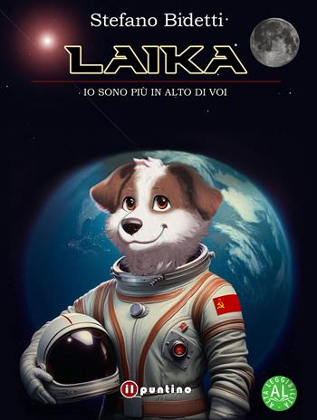 Laika. Io sono più in alto di voi. Ediz. ad alta leggibilità - Stefano Bidetti - Libro Editrice Il Puntino 2024 | Libraccio.it