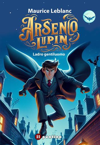 Arsenio Lupin. Ladro gentiluomo - Maurice Leblanc - Libro Editrice Il Puntino 2025, Avventura | Libraccio.it