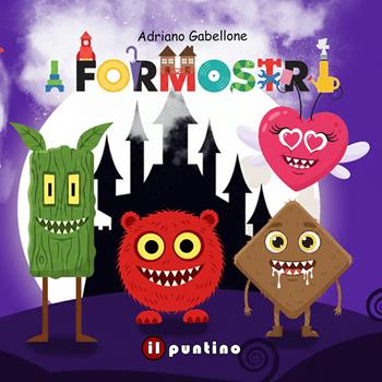 I formostri. Ediz. a colori - Adriano Gabellone - Libro Editrice Il Puntino 2026, Prime lettere | Libraccio.it