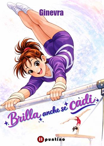 Brilla anche se cadi - Ginevra - Libro Editrice Il Puntino 2026 | Libraccio.it