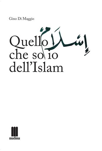 Quello che so io dell'islam - Gino Di Maggio - Libro Fondazione Mudima 2019 | Libraccio.it