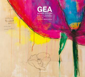 Emilio Leofreddi. Gea mondi colori. Ediz. a colori  - Libro Iemme Edizioni 2017, Tempora | Libraccio.it