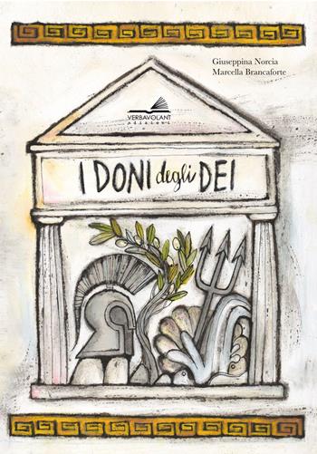 I doni degli dei. Ediz. a colori - Giuseppina Norcia, Marcella Brancaforte - Libro VerbaVolant edizioni 2017, Libro da parati | Libraccio.it