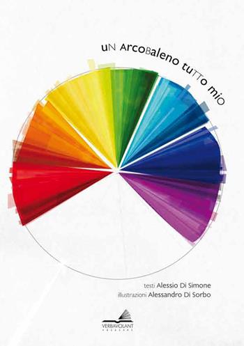 Un arcobaleno tutto mio - Alessio Di Simone - Libro VerbaVolant edizioni 2017 | Libraccio.it