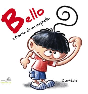 Bello. Storia di un capello - Custòdio - Libro VerbaVolant edizioni 2018, Bambini | Libraccio.it