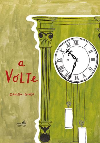 A volte. Ediz. illustrata - Daniela Greco - Libro VerbaVolant edizioni 2024, Bambini | Libraccio.it