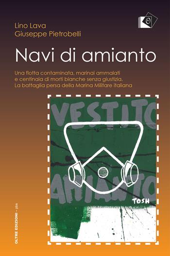 Navi d'amianto - Lino Lava, Giuseppe Pietrobelli - Libro Oltre Edizioni 2017, Piccola biblioteca degli studi | Libraccio.it