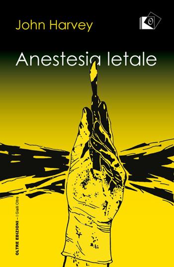 Anestesia letale - John Hooper Harvey - Libro Oltre Edizioni 2018, I gialli Oltre | Libraccio.it