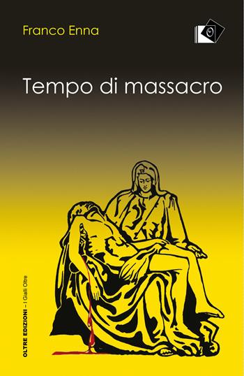 Tempo di massacro - Franco Enna - Libro Oltre Edizioni 2019, I gialli Oltre | Libraccio.it