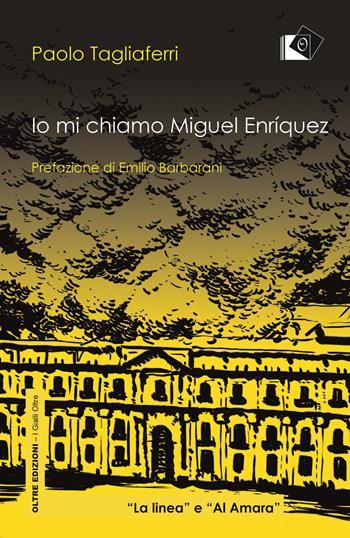 Io mi chiamo Miguel Enriquez - Paolo Tagliaferri - Libro Oltre Edizioni 2019, I gialli Oltre | Libraccio.it