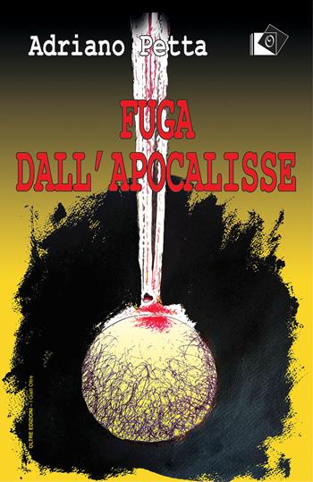 Fuga dall'apocalisse - Adriano Petta - Libro Oltre Edizioni 2019, I gialli Oltre | Libraccio.it