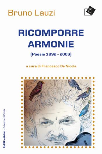 Ricomporre armonie. Poesie (1992-2006) - Bruno Lauzi - Libro Oltre Edizioni 2020 | Libraccio.it