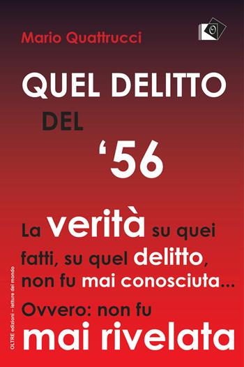 Quel delitto del '56 - Mario Quattrucci - Libro Oltre Edizioni 2020, Letture del mondo | Libraccio.it