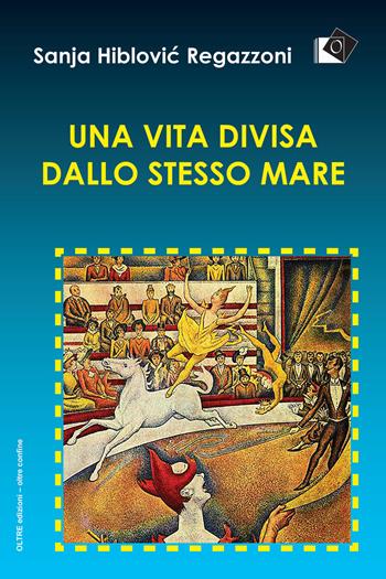 Il tendone dei sogni - Sanja Hiblovic Regazzoni - Libro Oltre Edizioni 2020, Oltre confine | Libraccio.it
