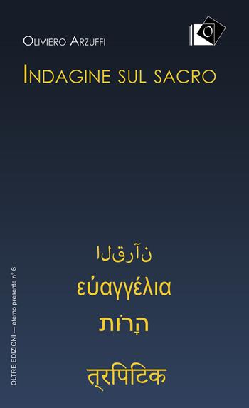 Indagine sul sacro - Oliviero Arzuffi - Libro Oltre Edizioni 2026, Eterno presente | Libraccio.it