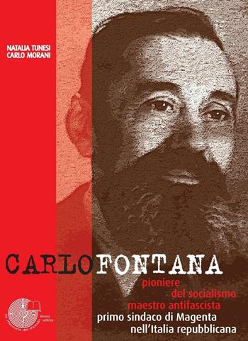 Carlo Fontana. Pioniere del socialismo, maestro antifascista, primo sindaco di Magenta nell'Italia repubblicana - Carlo Morani, Natalia Tunesi - Libro La Memoria del Mondo 2016, L'albero della memoria | Libraccio.it