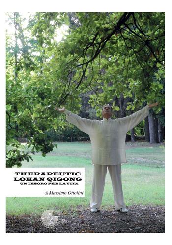 Therapeutic Lohan Qigong. Un tesoro per la vita - Massimo Ottolini - Libro La Memoria del Mondo 2016 | Libraccio.it