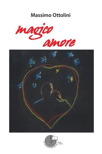 Magico amore - Massimo Ottolini - Libro La Memoria del Mondo 2017 | Libraccio.it