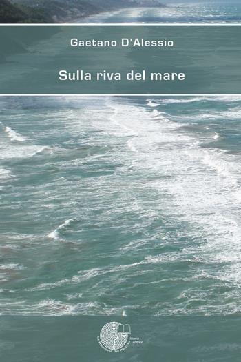 Sulla riva del mare - Gaetano D'Alessio - Libro La Memoria del Mondo 2017, Poesia | Libraccio.it